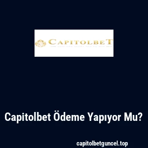 Capitolbet Ödeme Yapıyor Mu?